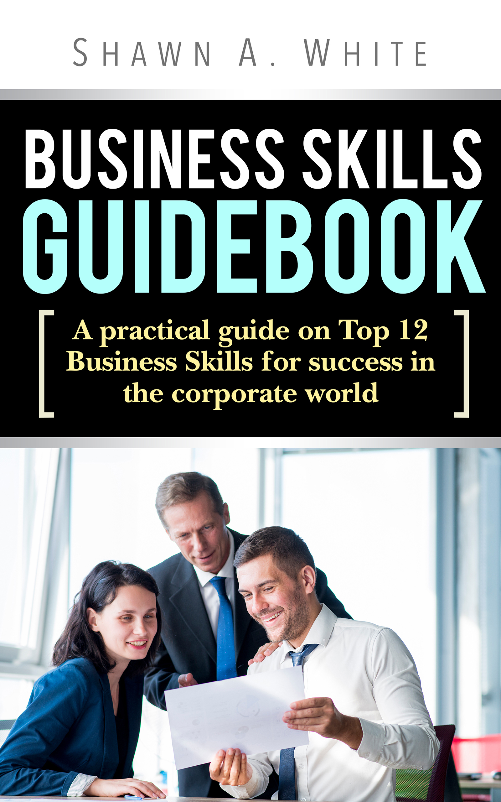 FREE: Business Skills Guidebook by Shawn A. White