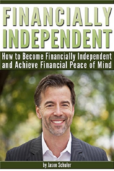 FREE: Financially Independent How to Become Financially Independent and Achieve Financial Peace of Mind by Jason Schuler