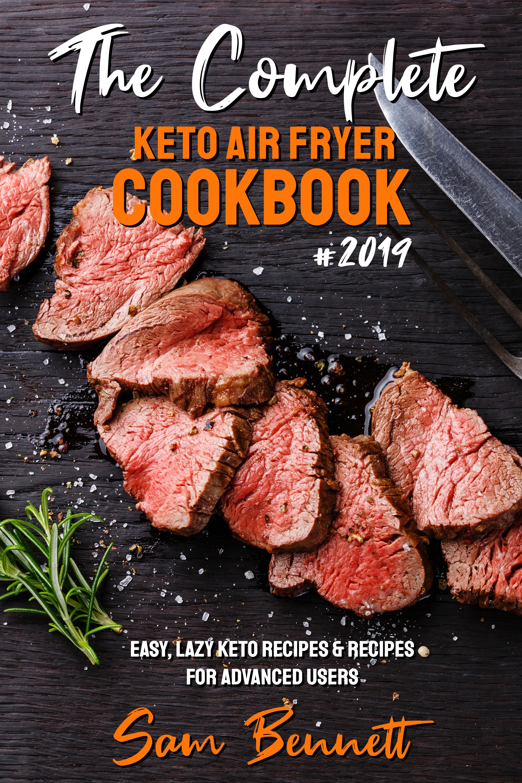 FREE: The Complete Keto Air Fryer Cookbook #2019: Easy, Lazy Keto Recipes & Recipes for Advanced Users by Sam Bennett