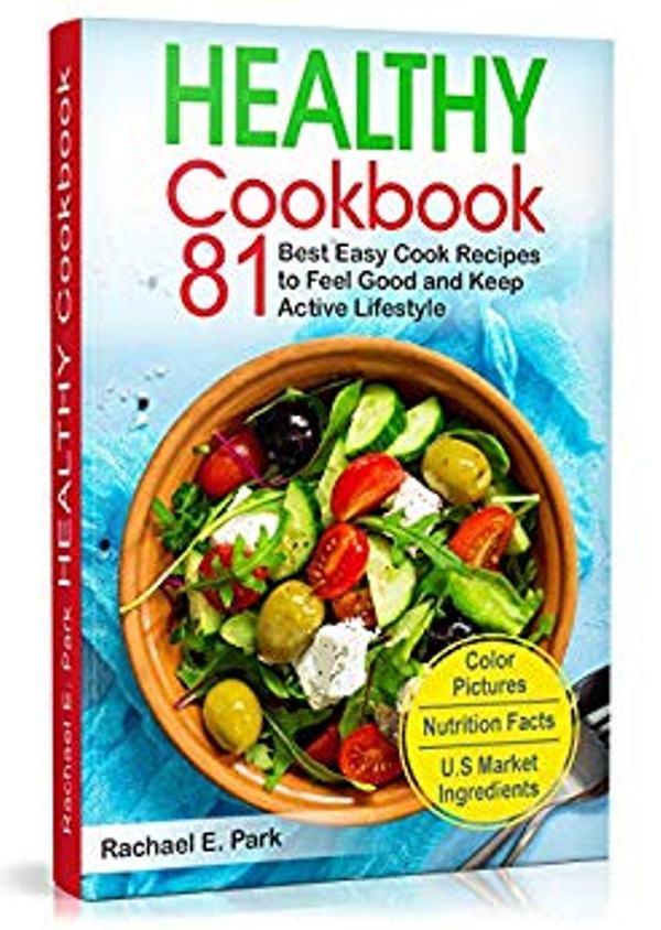 FREE: Healthy Cookbook  81 Best Easy Cook Recipes to Feel Good and Keep Active Lifestyle by RACHAEL E. PARK