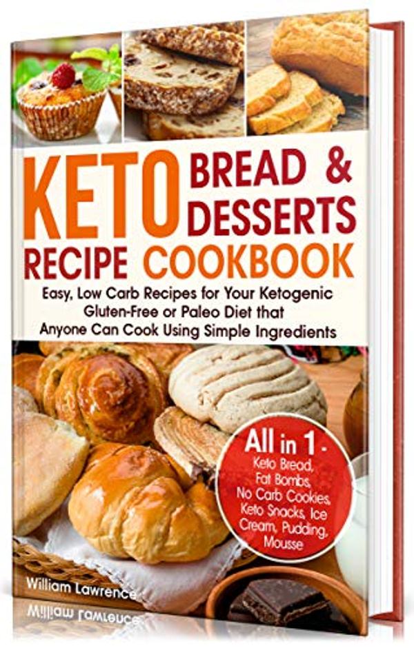 FREE: Keto Bread and Keto Desserts Recipe Cookbook: Easy, Low Carb Recipes for Your Ketogenic, Gluten-Free or Paleo Diet that Anyone Can Cook Using Simple Ingredients. by William Lawrence
