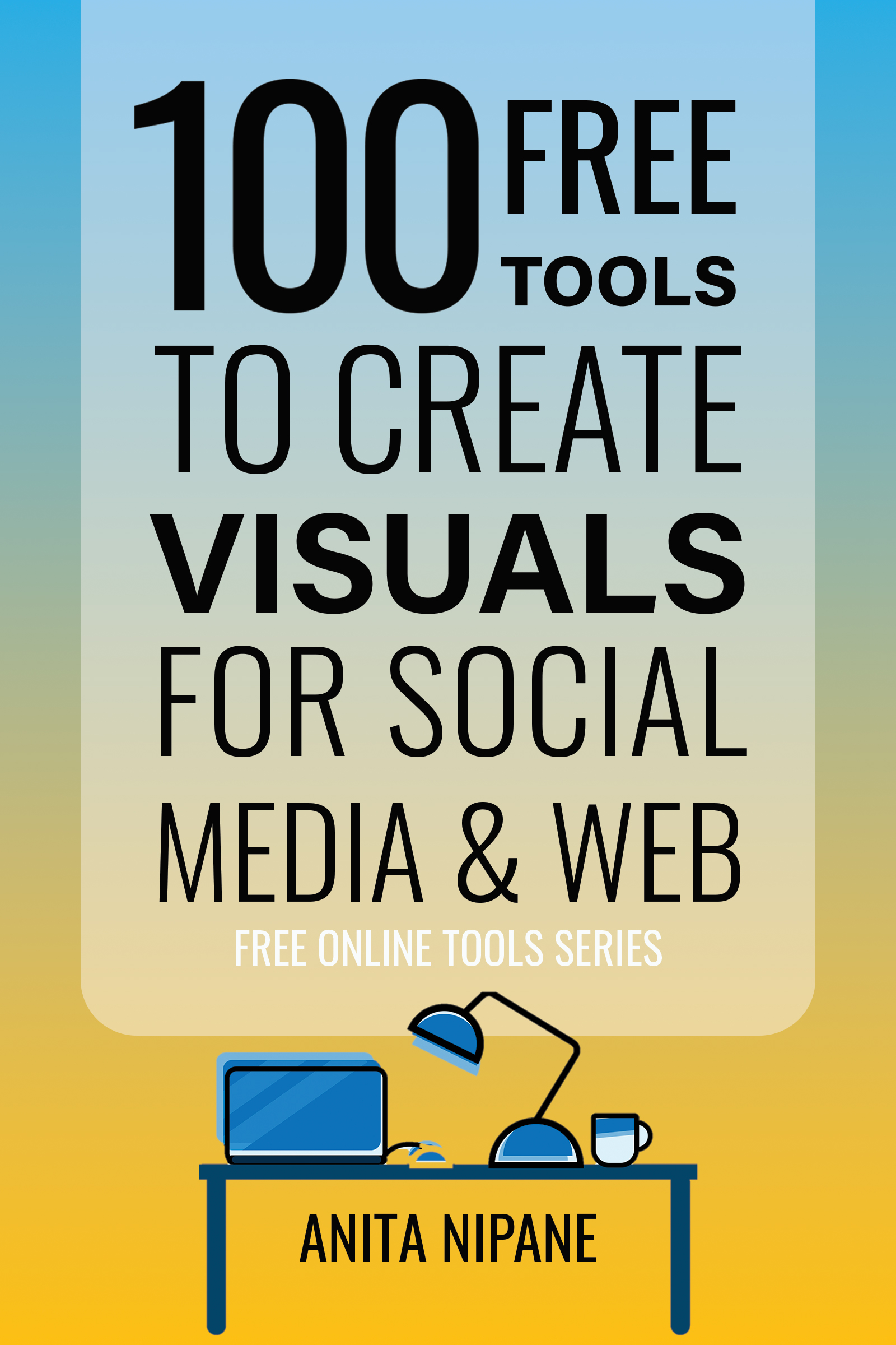 FREE: 100+ Free Tools to Create Visuals for Web & Social Media by Anita Nipane