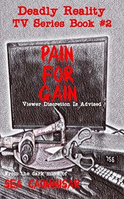 FREE: Deadly Reality Series Book #2 Pain For Gain by Sea Caummisar