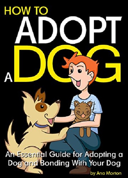FREE: How to Adopt a Dog by Ana Morton