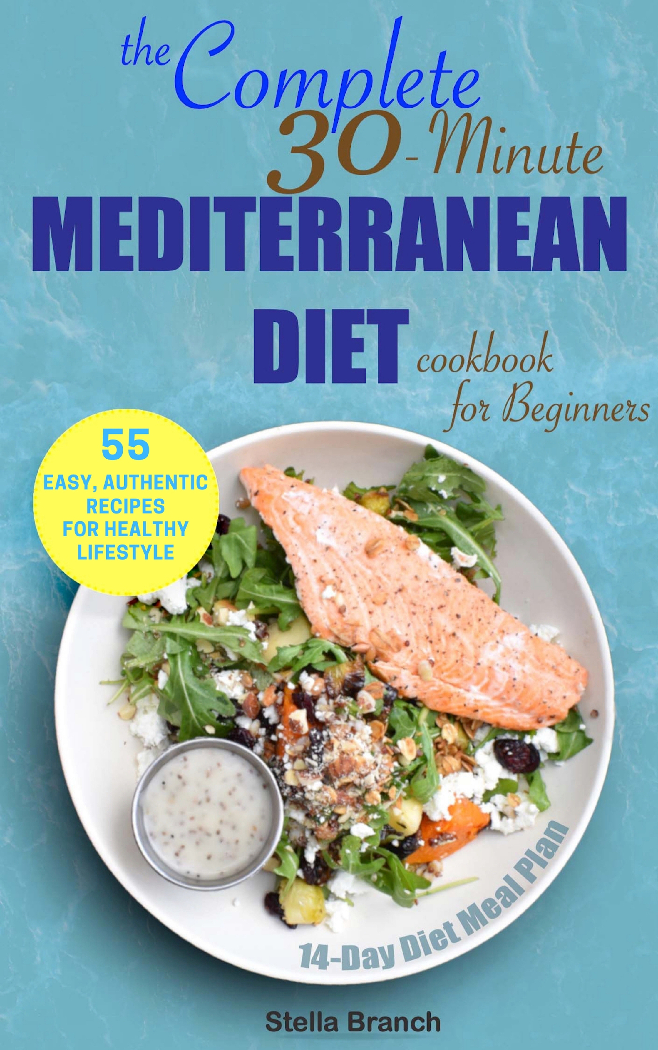 FREE: The Complete 30-Minute Mediterranean Diet Cookbook for Beginners: 55 Easy, Authentic Recipes for Healthy Lifestyle by STELLA BRANCH