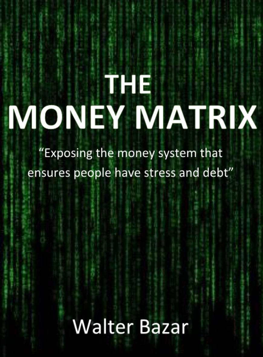FREE: The Money Matrix: Exposing the money system that ensures people have stress and debt by Walter Bazar