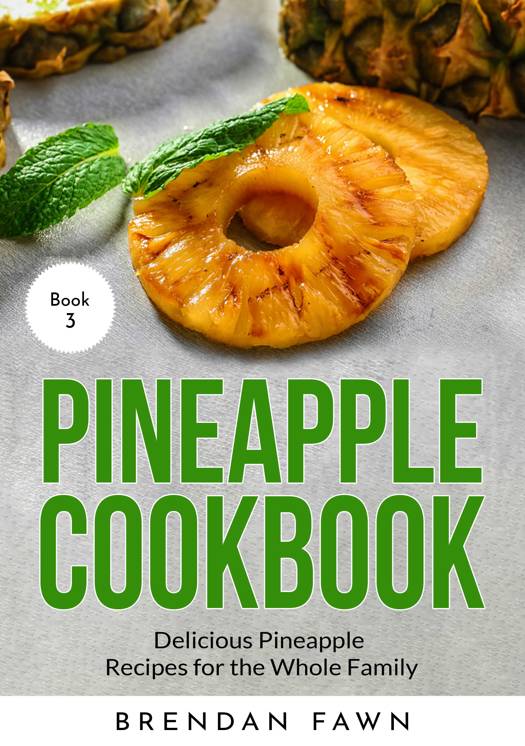FREE: Pineapple Cookbook: Delicious Pineapple Recipes for the Whole Family by Brendan Fawn