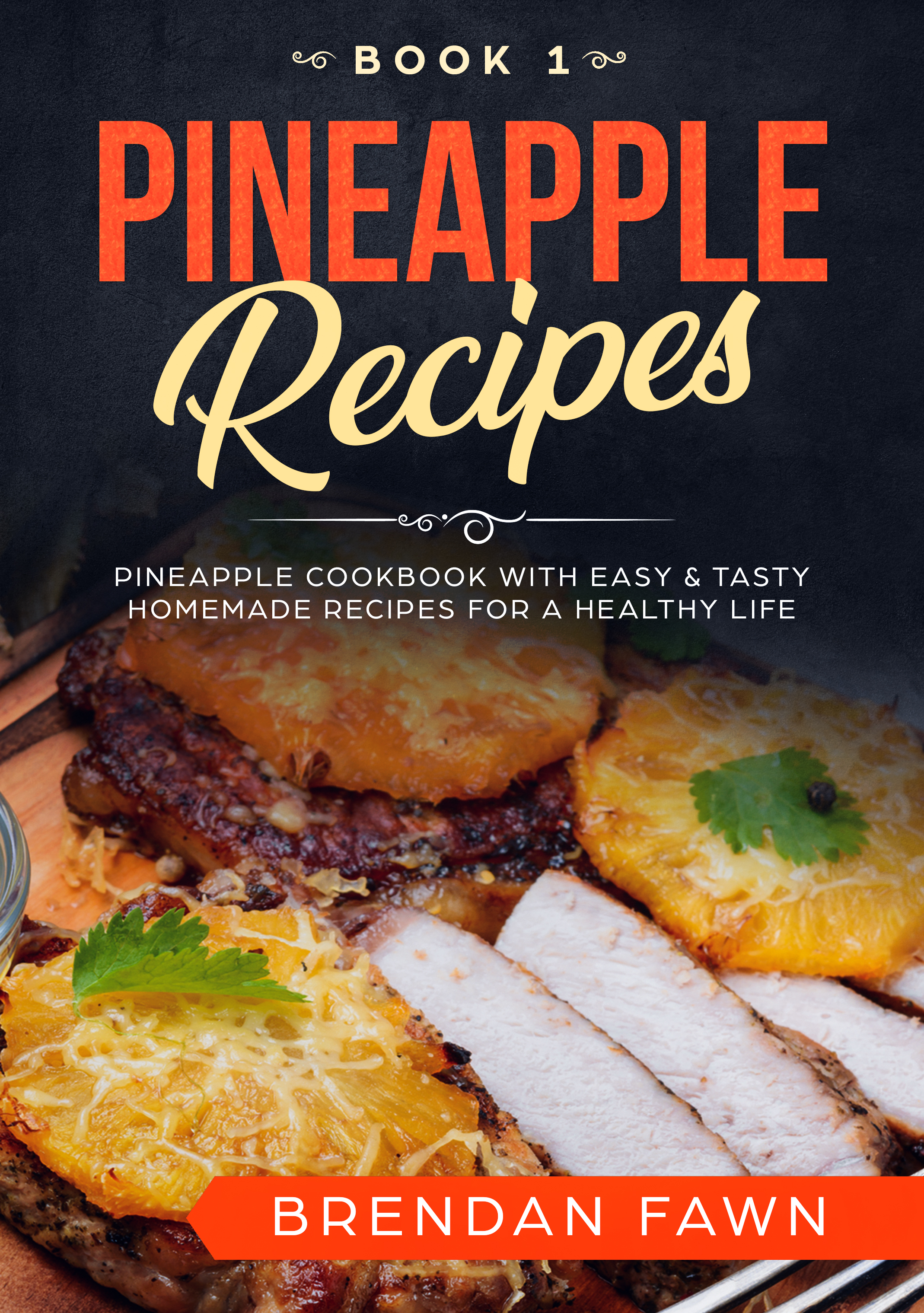 FREE: Pineapple Recipes: Pineapple Cookbook with Easy & Tasty Homemade Recipes for a Healthy Life by Brendan Fawn