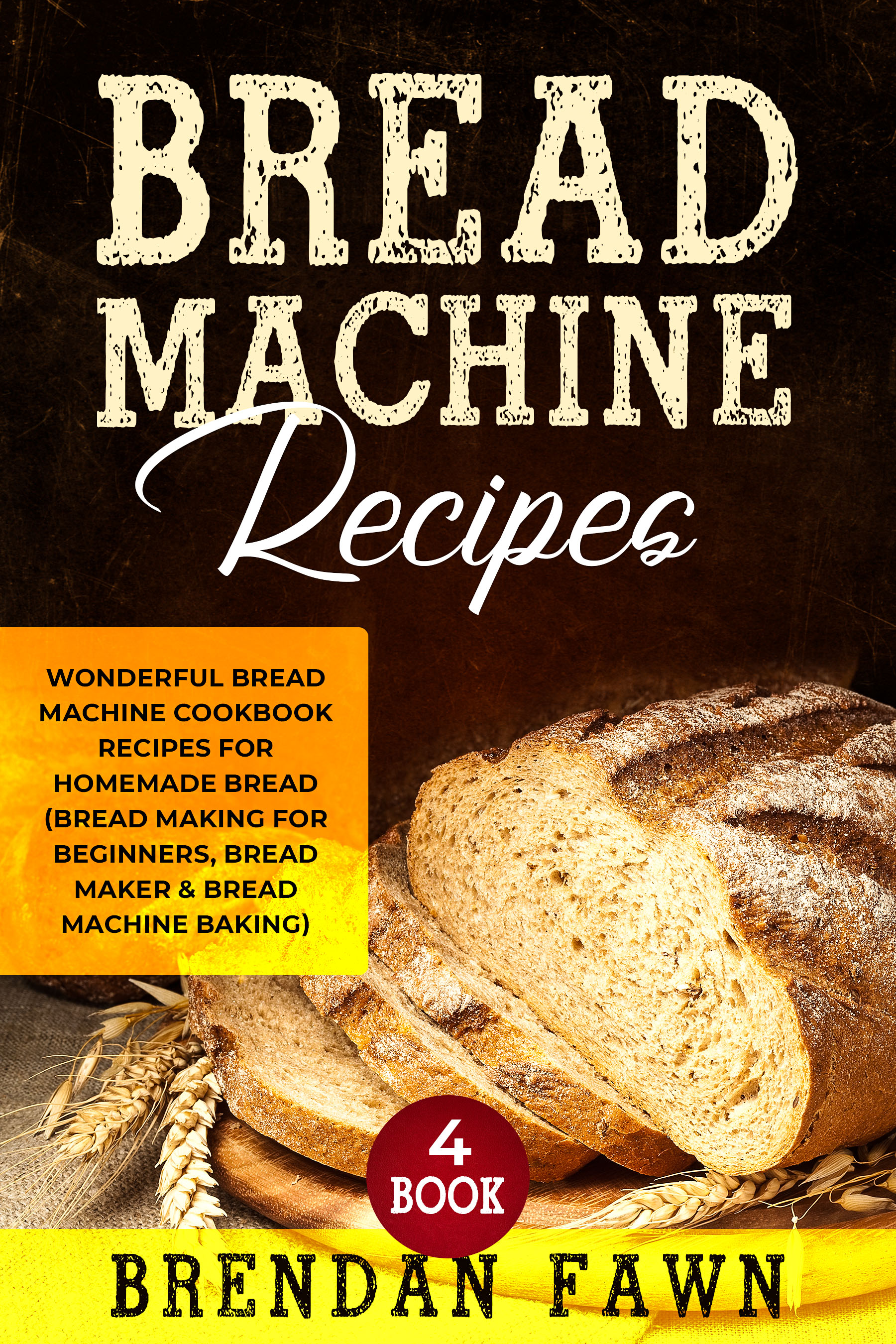 FREE: Bread Machine Recipes by Brendan Fawn