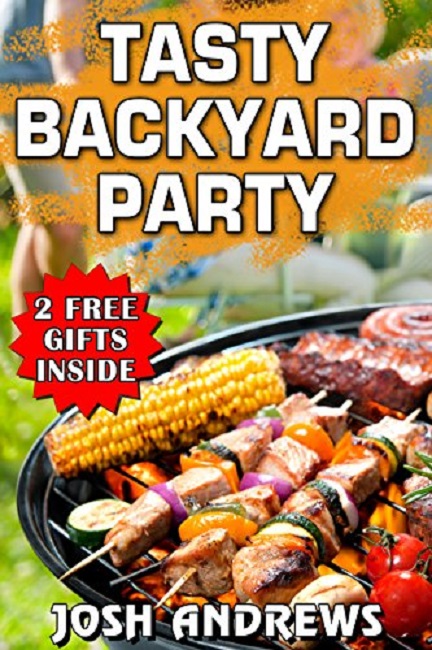 FREE: Tasty Backyard Party: Outdoor Cooking Recipes For Delicious Barbecuing & Grilling by Josh Andrews