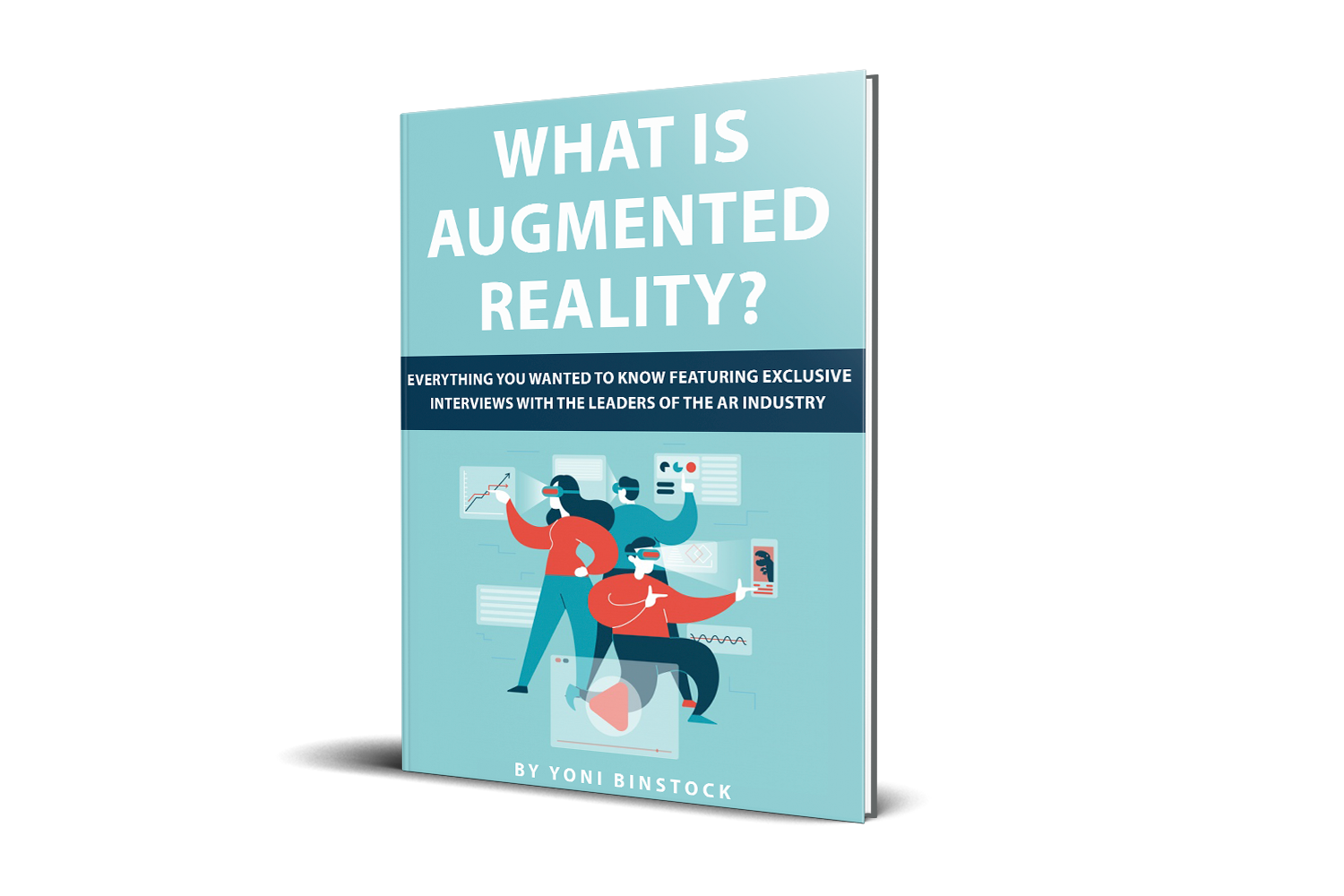 FREE: What is Augmented Reality? : Everything You Wanted to Know Featuring Exclusive Interviews With the Leaders of the AR Industry by Yoni Binstock