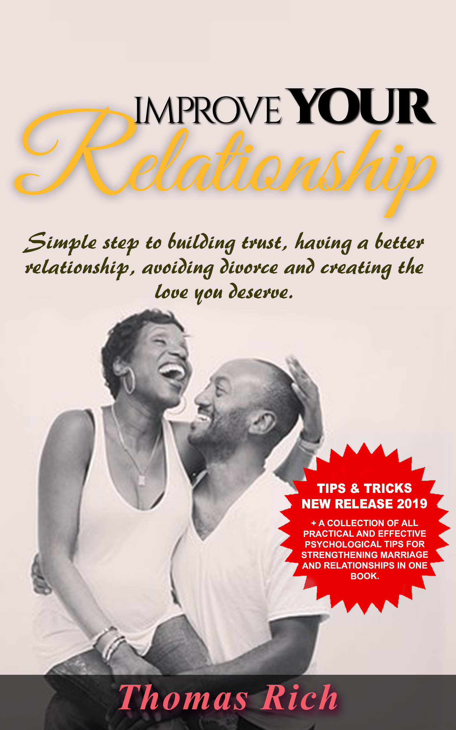 FREE: IMPROVE YOUR RELATIONSHIP: SIMPLE STEPS TO BUILDING TRUST, HAVING A BETTER RELATIONSHIP, AVOIDING DIVORCE AND CREATING THE LOVE YOU DESERVE by Thomas Rich