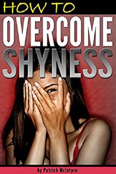 FREE: How to Overcome Shyness: Stop Being Shy and Get Rid of Shyness for Good! (How to Stop Being Shy) by Patrick McIntyre