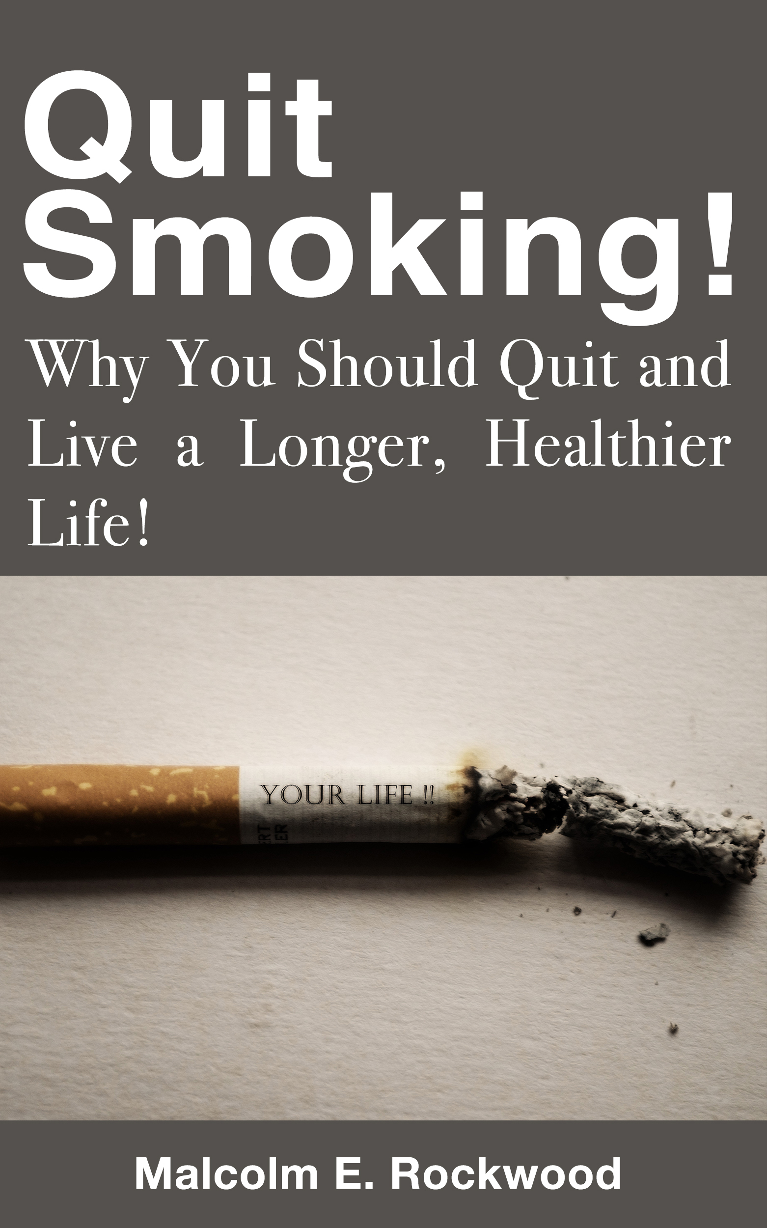 FREE: Quit Smoking! Why You Should Quit and Live a Longer, Healthier Life by Malcolm Rockwood