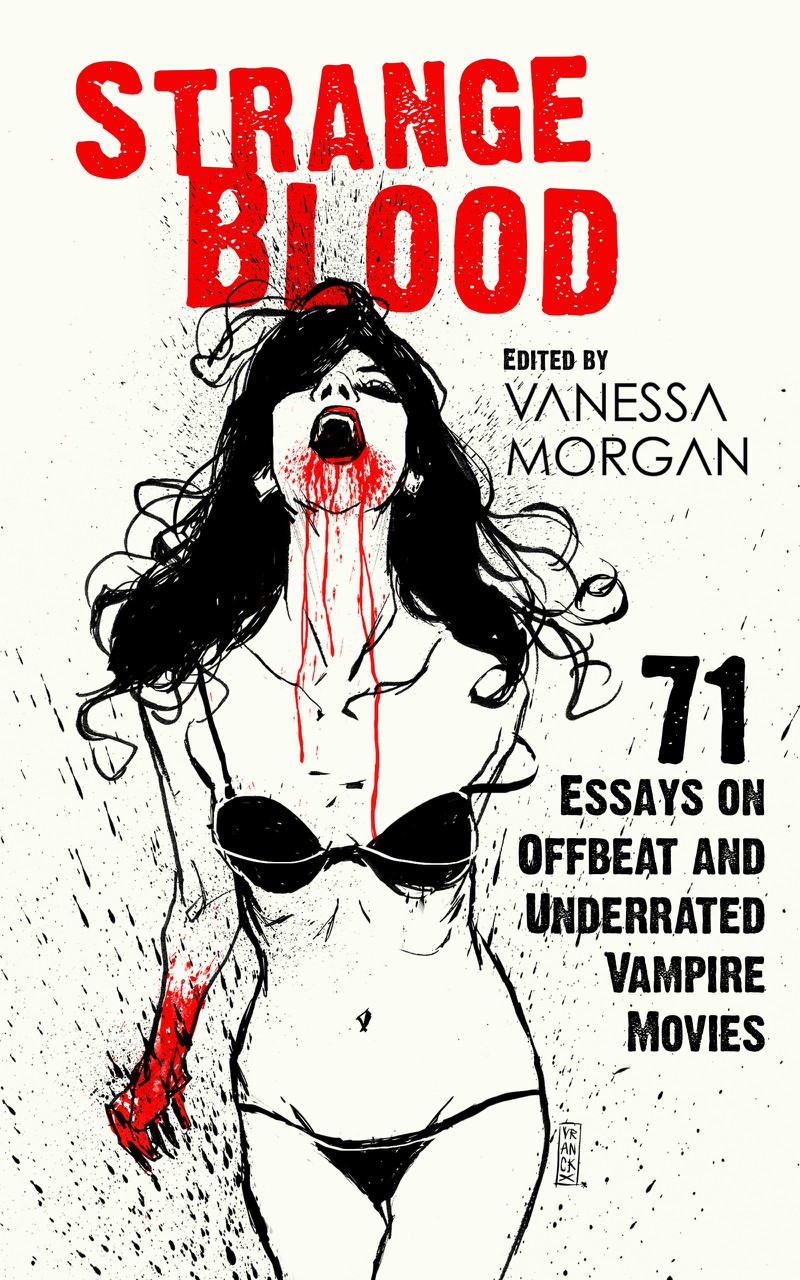 FREE: Strange Blood: 71 Essays on Offbeat and Underrated Vampire Movies by Vanessa Morgan