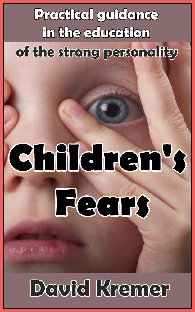 FREE: Children’s Fear: Practical guidance in the education of the strong personality by David Kremer