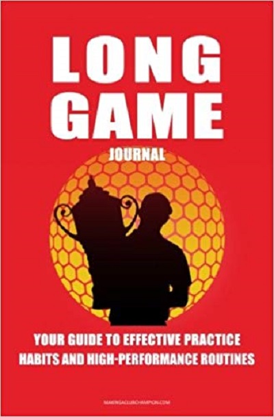 FREE: Long Game Golf Journal:: Your Guide To Effective Practice Habits And High Performance Routines by Chris Baker