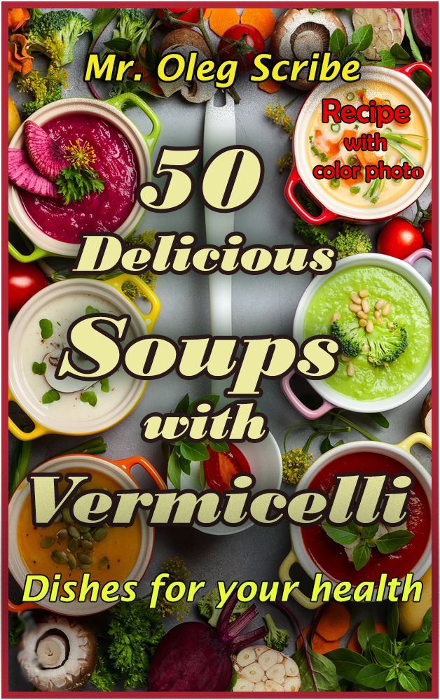 FREE: 50 Delicious Soups with Vermicelli by Oleg Scribe