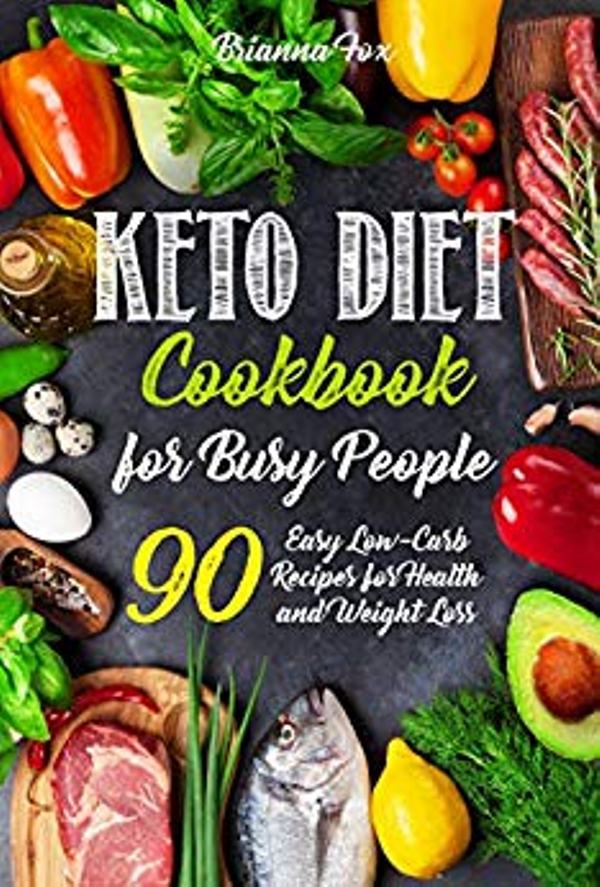 FREE: Keto Diet Cookbook for Busy People: 90 Easy Low-Carb Recipes for Health and Weight Loss by Brianna Fox