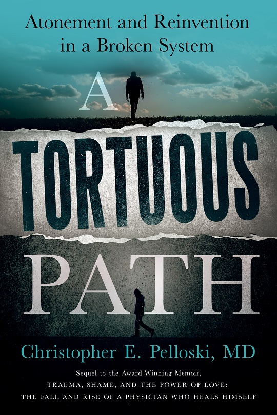 FREE: A Tortuous Path: Atonement and Reinvention in a Broken System by Christopher E. Pelloski, MD