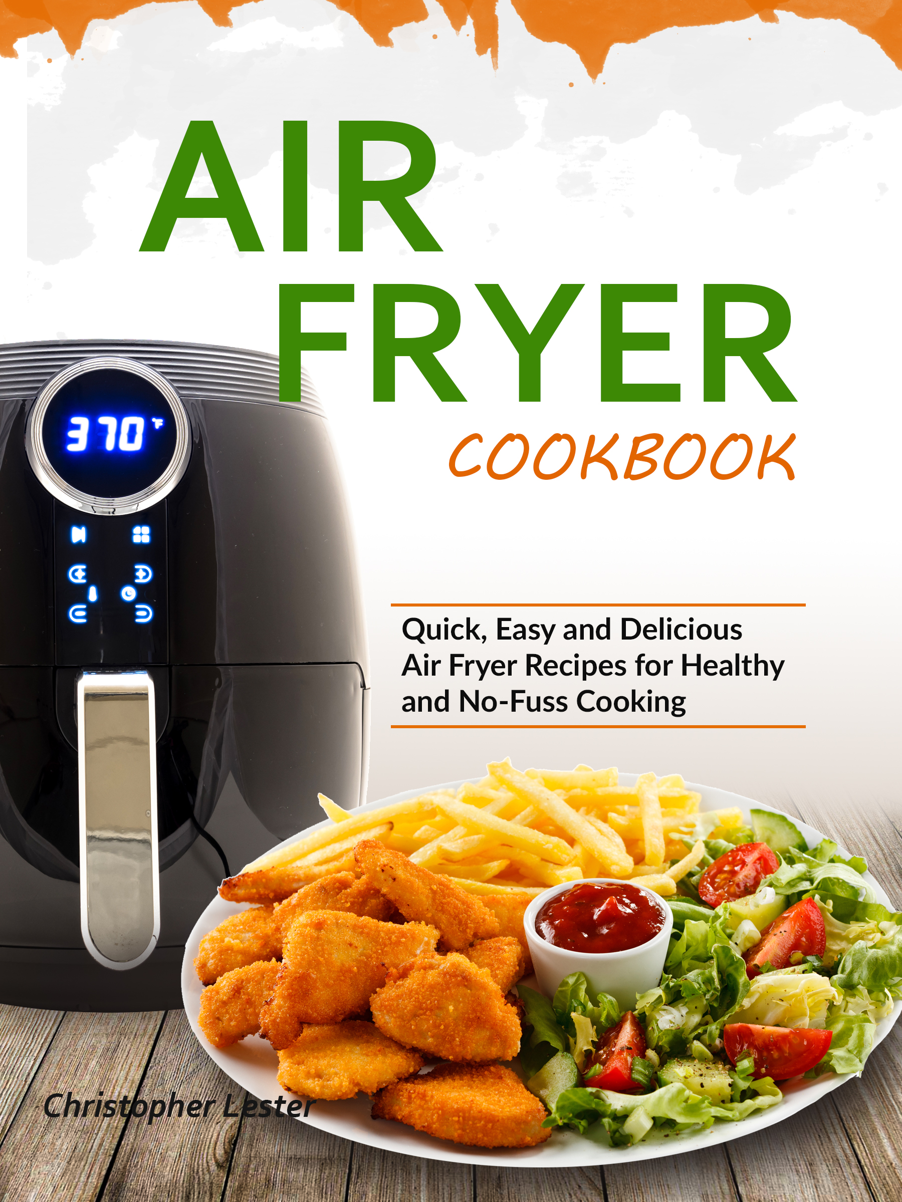 FREE: Air Fryer Cookbook: Quick, Easy and Delicious Air Fryer Recipes for Healthy and No-Fuss Cooking by Christopher Lester