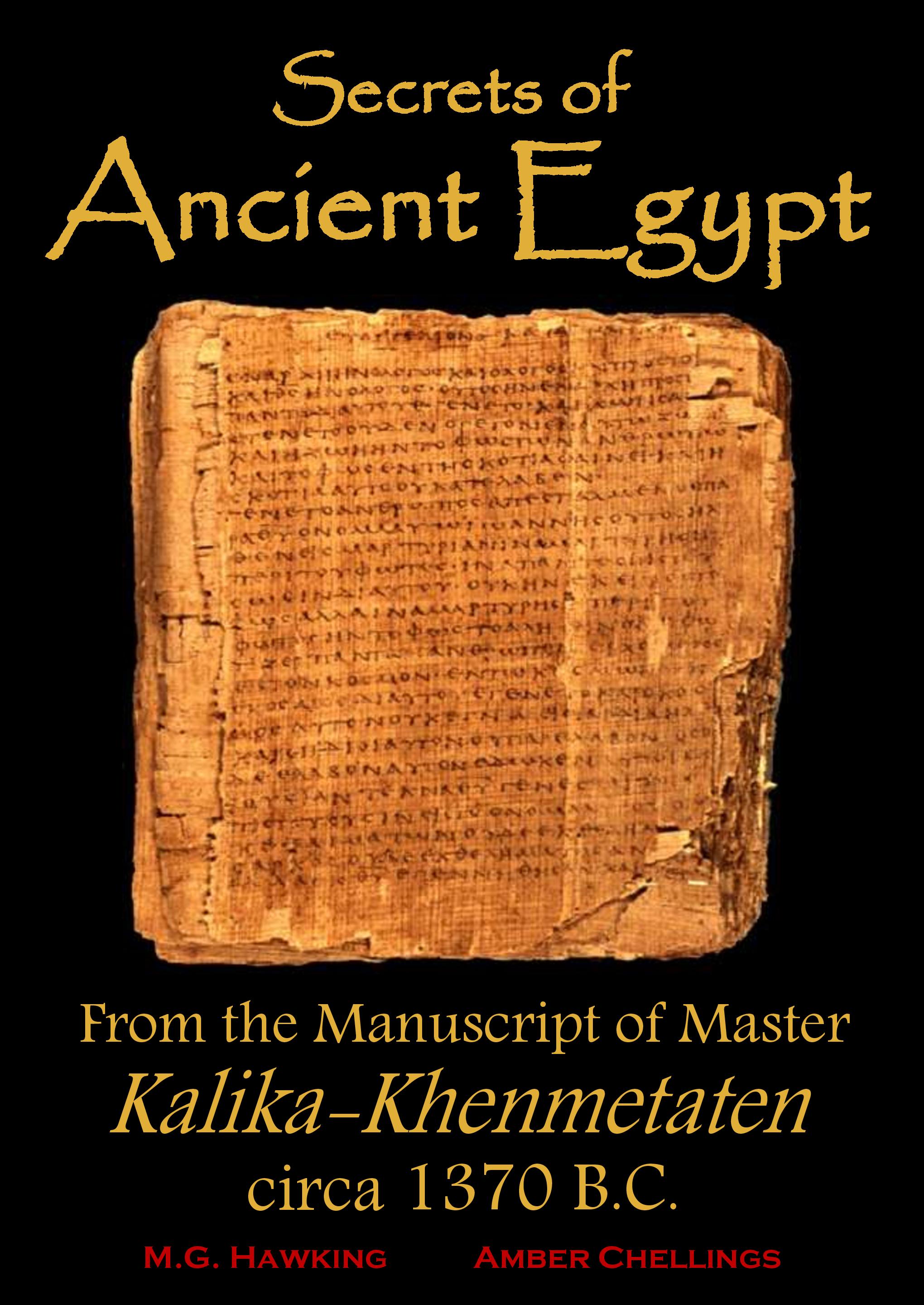 FREE: Ancient Egypt, Secrets from the Manuscript of Master Kalika-Khenmetaten, circa 1370 B.C. by M.G. Hawking, Amber Chellings, Jenna Wolfe