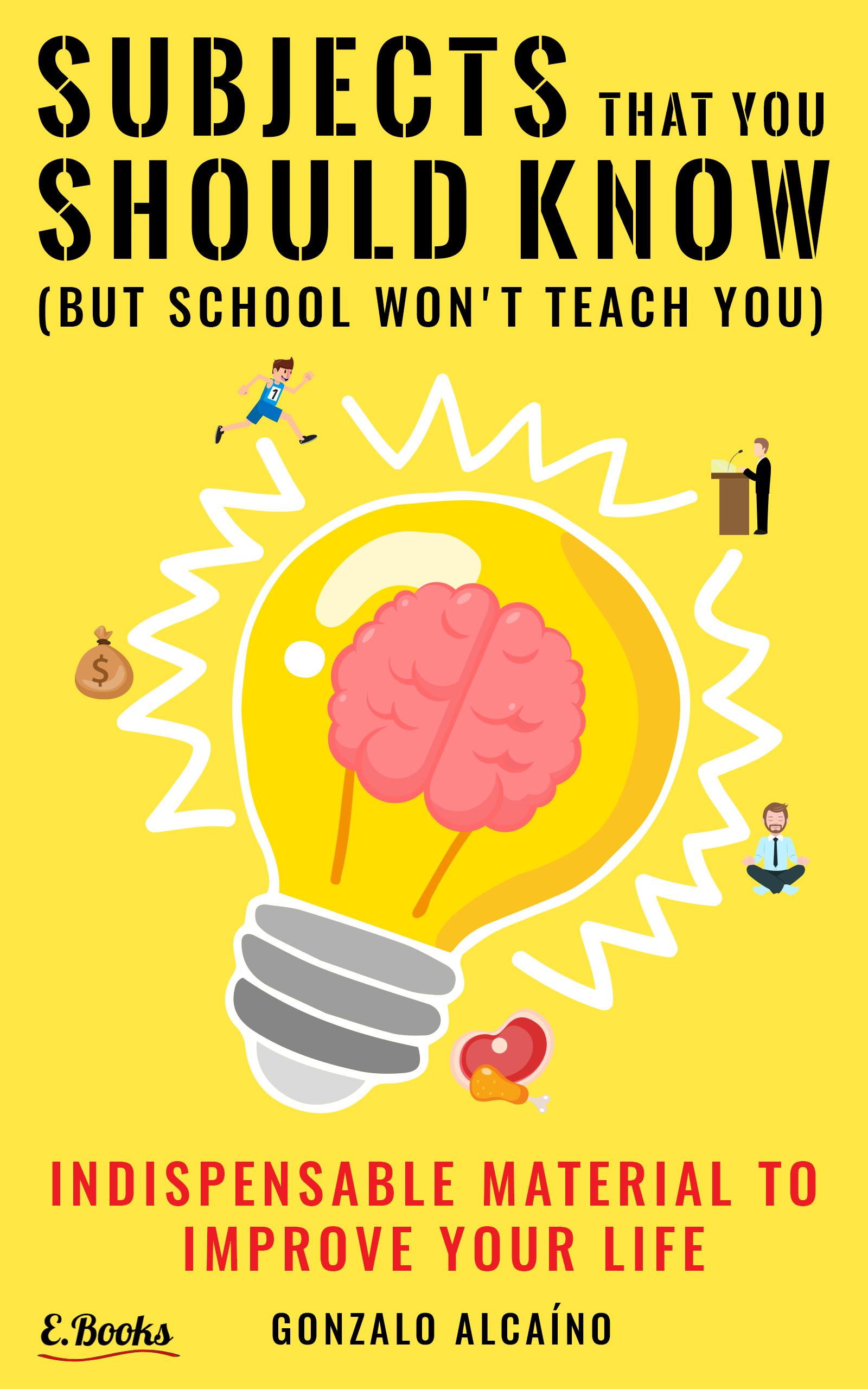 FREE: SUBJECTS THAT YOU SHOULD KNOW (BUT SCHOOL WON’T TEACH YOU) by Gonzalo Alcaino