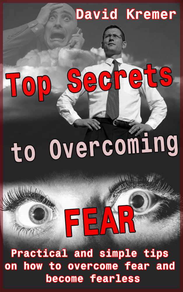 FREE: Top Secrets to Overcoming Fear by David Kremer