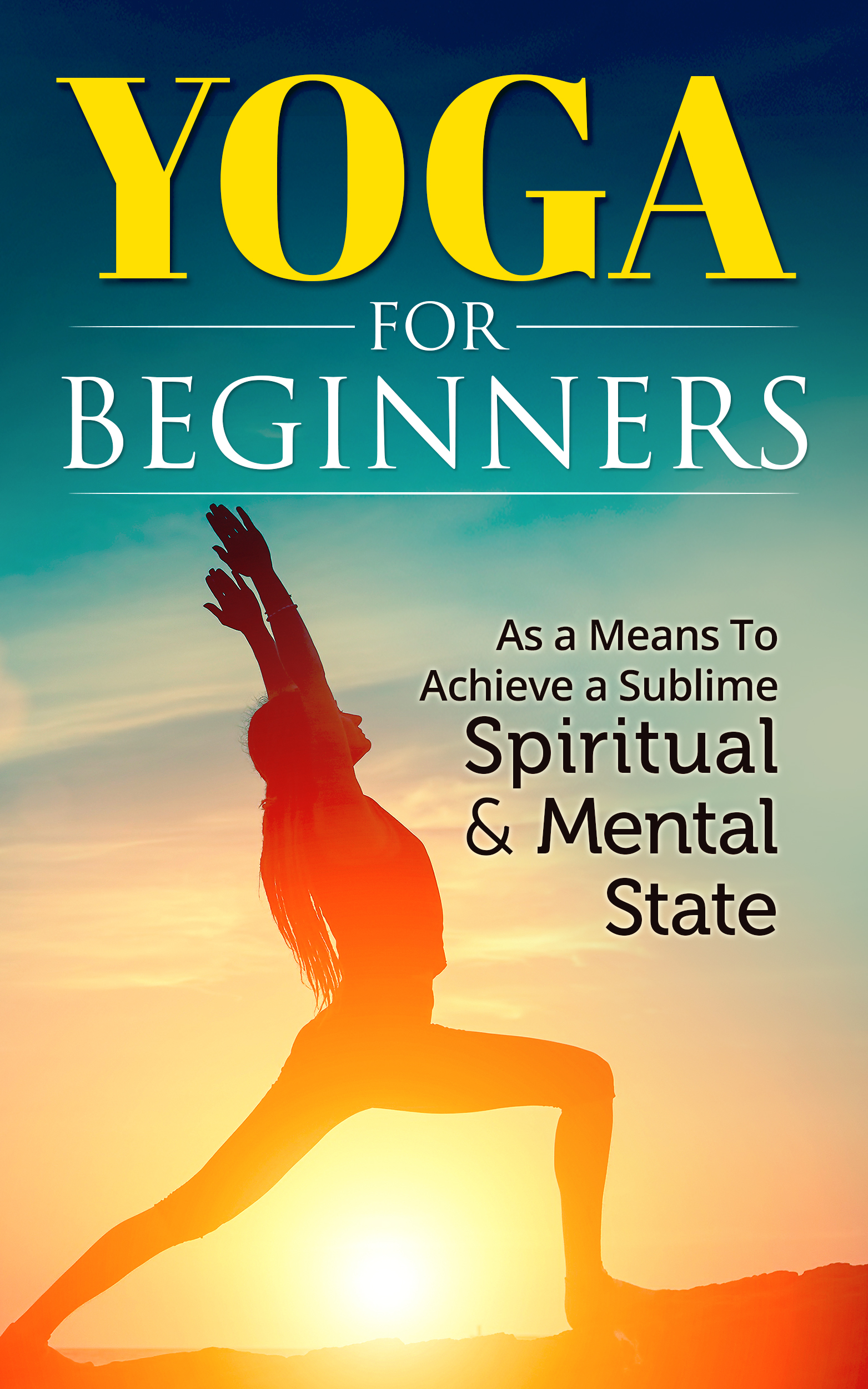 FREE: Yoga for beginners: As a Means To Achieve a Sublime Spiritual and Mental State by Stepan Portnov