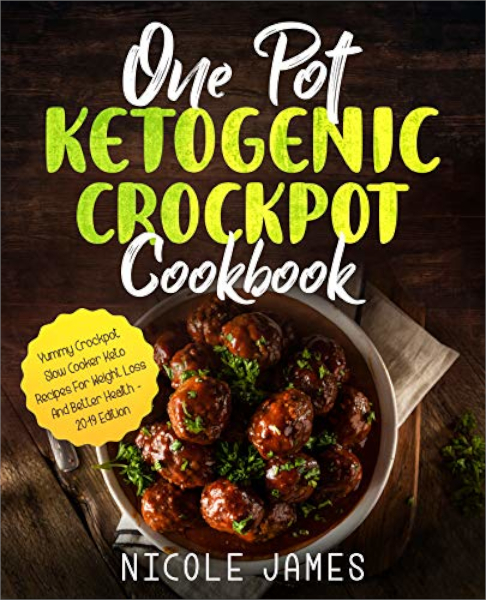 FREE: One Pot Ketogenic Crockpot Cookbook: Yummy Crockpot Slow Cooker Keto Recipes For Weight Loss And Better Health – 2019 Edition by Nicole James