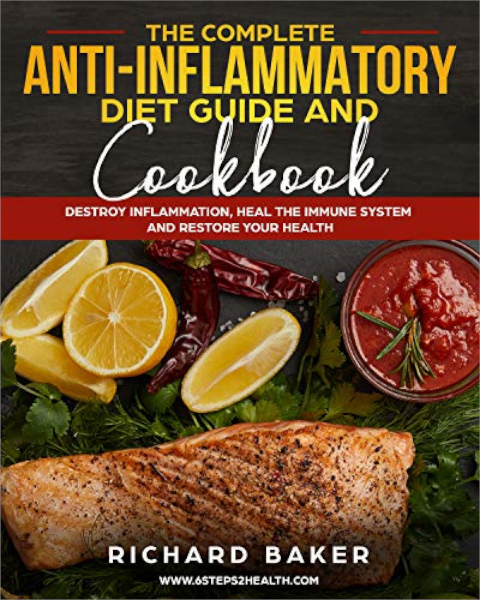 FREE: The Complete Anti-Inflammatory Diet Guide And Cookbook by Richard Bakers