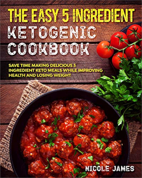 FREE: The Easy 5 Ingredient Ketogenic Cookbook by Nicole James