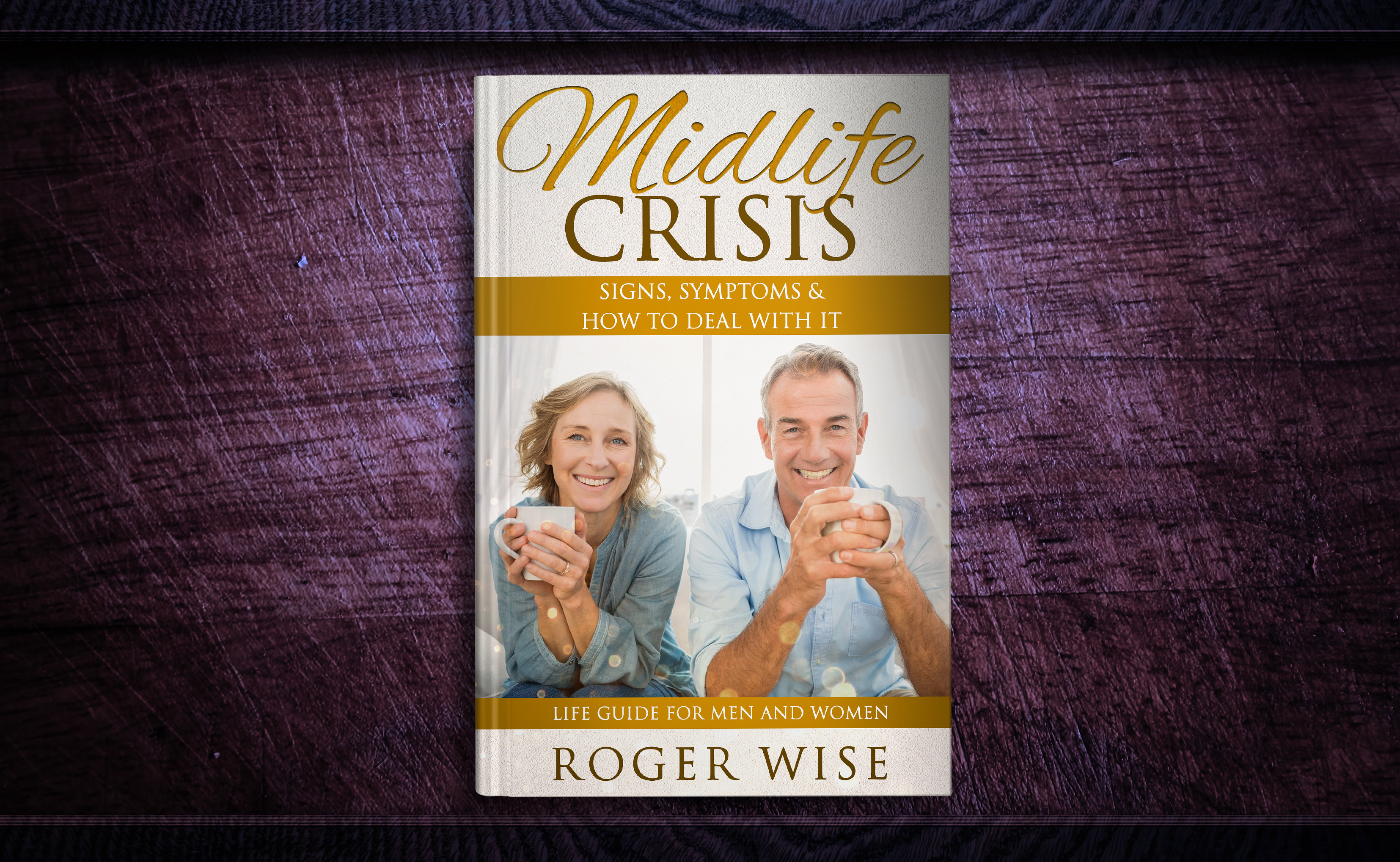 FREE: Midlife Crisis: Signs, Symptoms & How to Deal with It – Life Guide for Men and Women by Roger Wise