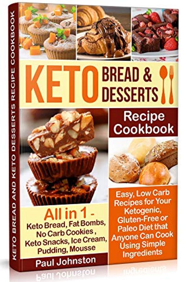 FREE: Keto Bread and Keto Desserts Recipe Cookbook: Easy, Low Carb Recipes for Your Ketogenic, Gluten-Free or Paleo Diet that Anyone Can Cook Using Simple Ingredients All in 1 – Keto Bread, No Carb Cookies by Paul Johnston