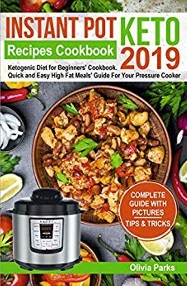 FREE: Instant Pot Keto Recipes Cookbook 2019: Ketogenic Diet for Beginners’ Cookbook. Quick and Easy High Fat Meals’ Guide For Your Pressure Cooker by Olivia Parks