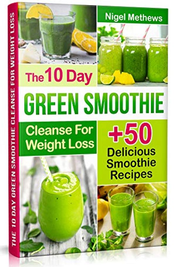 FREE: The 10-Day Green Smoothie Cleanse For Weight Loss: 10 Day Diet Plan+50 Delicious Quick & Easy Smoothie Recipes For Weight Loss by Nigel Methews