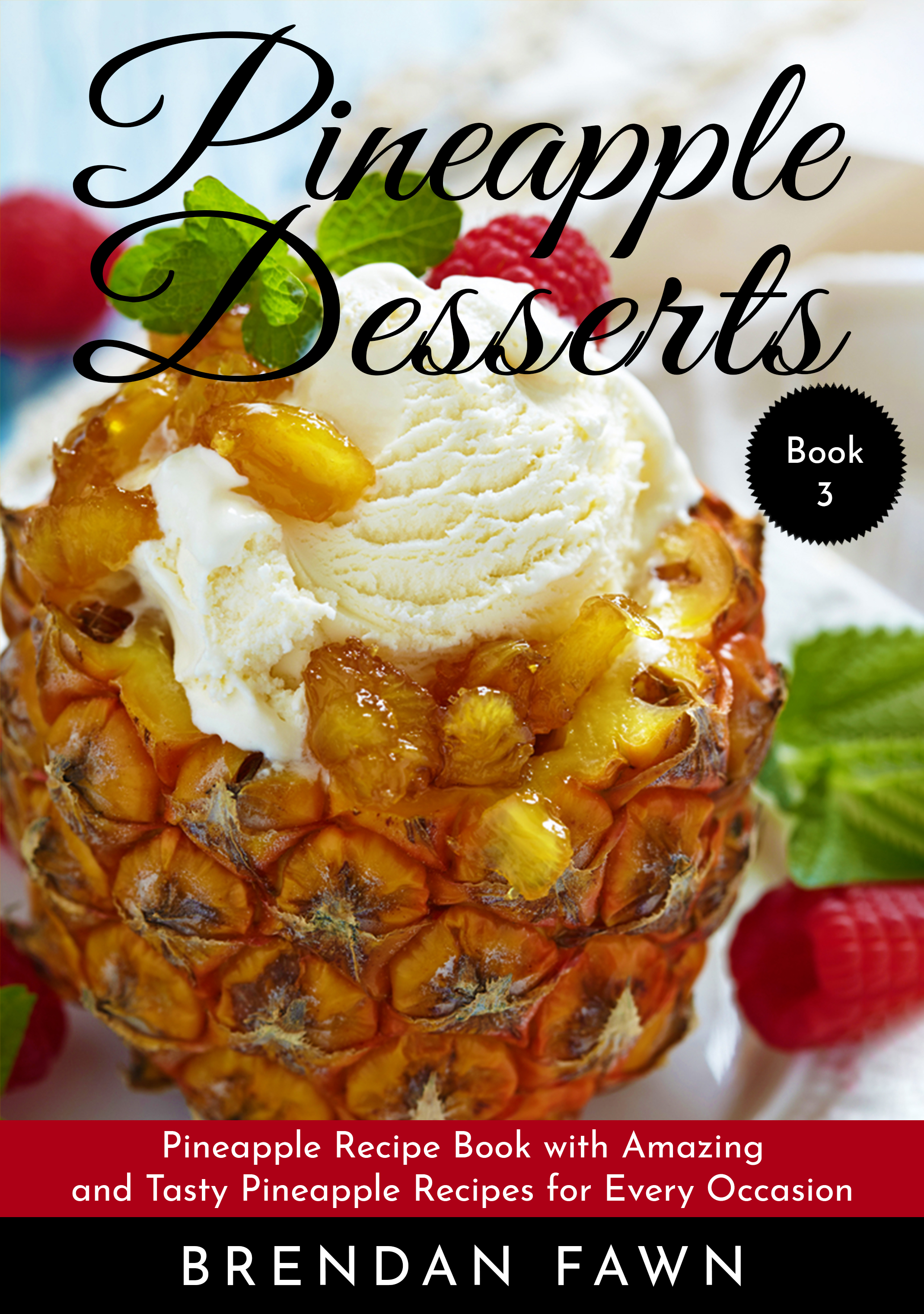 FREE: Pineapple Desserts: Pineapple Recipe Book with Amazing and Tasty Pineapple Recipes for Every Occasion by Brendan Fawn