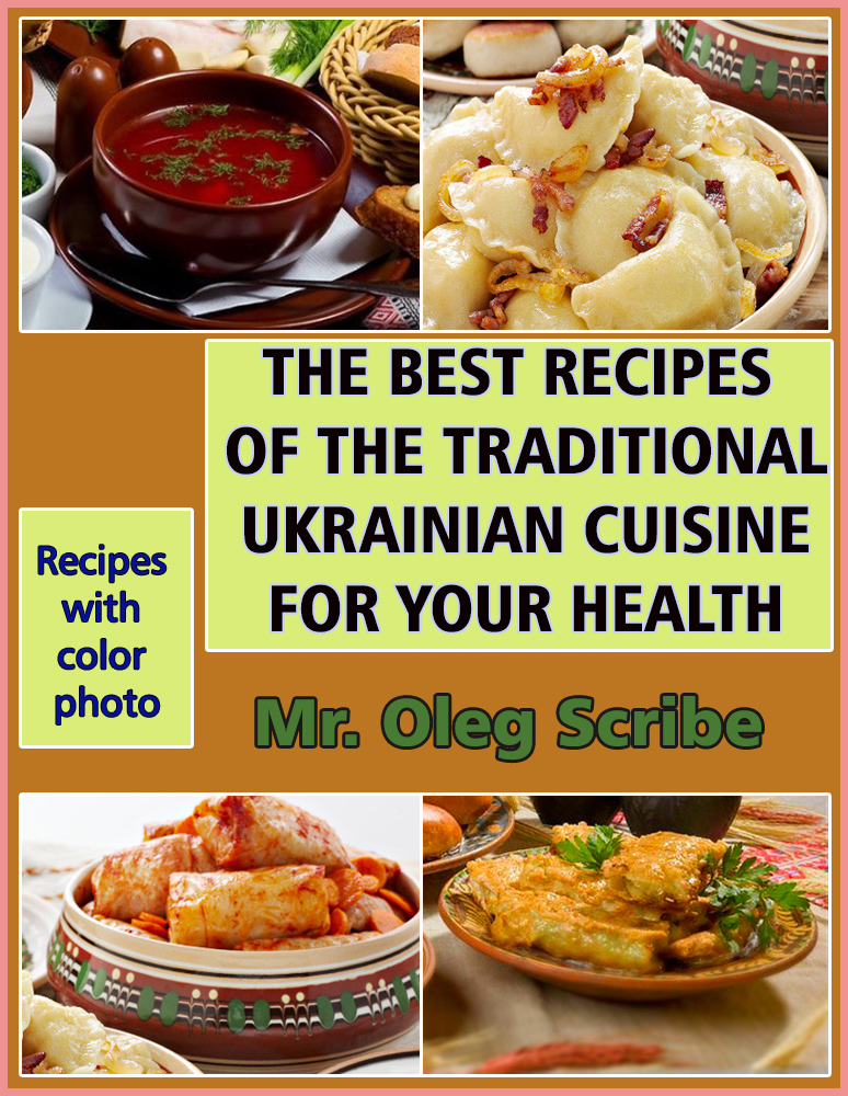 FREE: THE BEST RECIPES OF THE TRADITIONAL UKRAINIAN CUISINE FOR YOUR HEALTH by Oleg Scribe