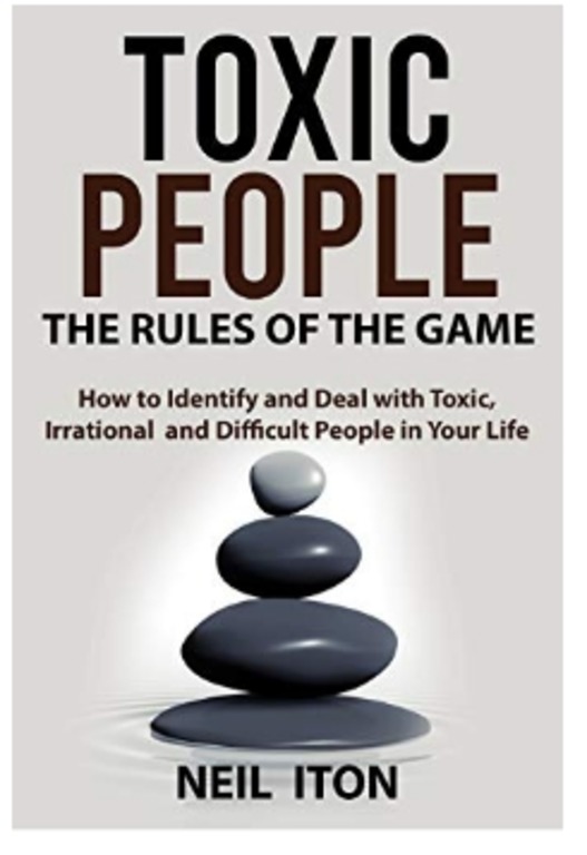 FREE: Toxic People.The Rules of the Game: How to Identify and Deal with Toxic, Irrational and Difficult People in Your Life by Neil Iton