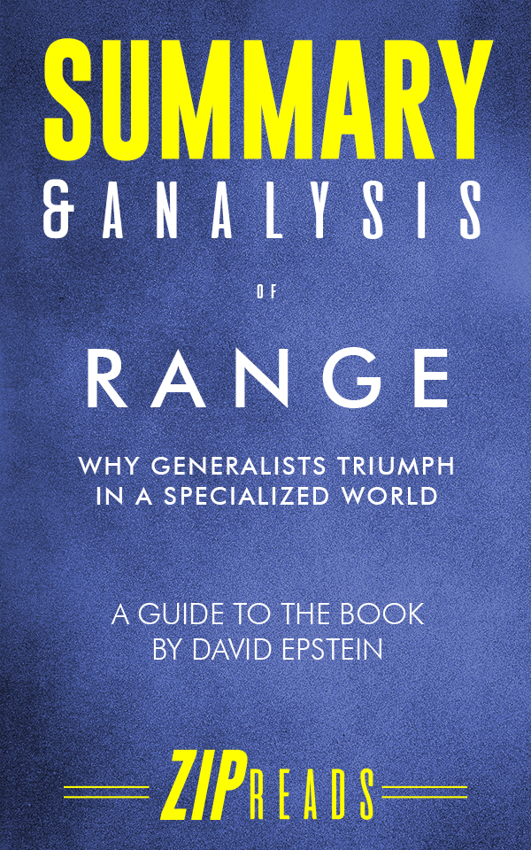 FREE: Summary & Analysis of Range: Why Generalists Triumph in a Specialized World | A Guide to the Book by David Epstein by ZIP Reads by ZIP Reads
