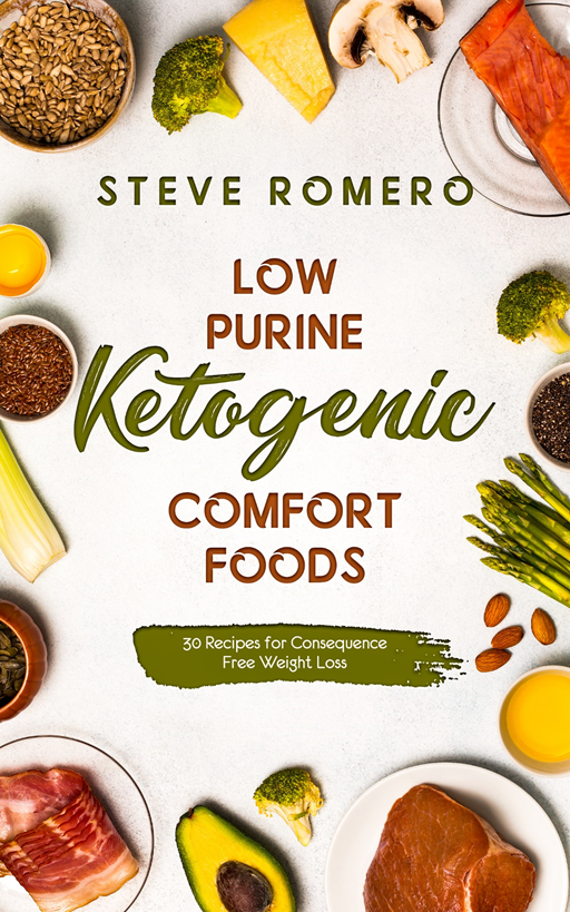 FREE: Low Purine Ketogenic Comfort Foods: 30 Recipes for Consequence Free Weight Loss by Steve Romero
