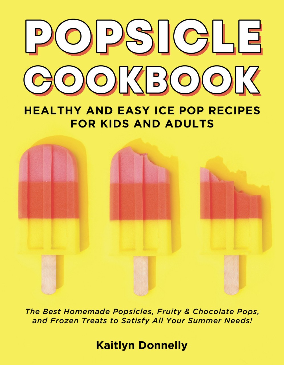 FREE: Popsicle Cookbook: Healthy and Easy Ice Pop Recipes for Kids and Adults. by Kaitlyn Donnelly