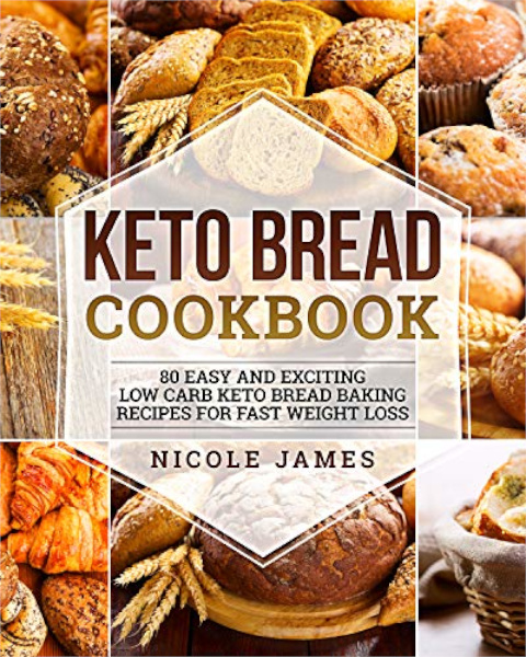 FREE: Keto Bread Cookbook: 80 Easy And Exciting Low Carb Keto Bread Baking Recipes For Fast Weight Loss by Nicole James