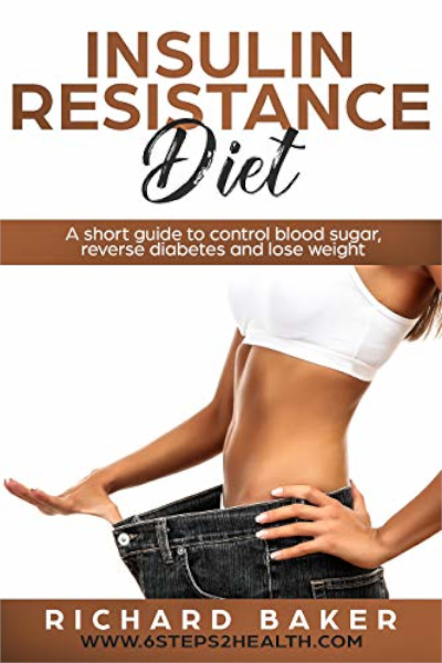 FREE: Insulin Resistance Diet: A Short Guide To Control Blood Sugar, Reverse Diabetes And Lose Weight by Richarad Baker