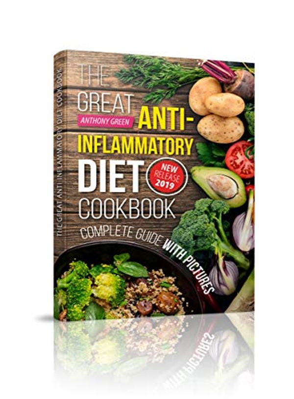FREE: The Great Anti-Inflammatory Diet Cookbook: 80 Fast and Delicious Recipes to Reduce Inflammation by Anthony Green