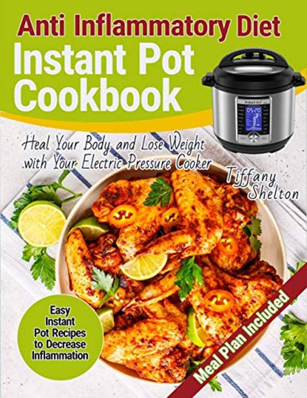 FREE: Anti Inflammatory Diet Instant Pot Cookbook by Tiffany Shelton