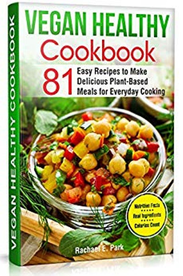FREE: Vegan Healthy Cookbook: 81 Easy Recipes to Make Delicious Plant-Based Meals for Everyday Cooking by RACHAEL E. PARK