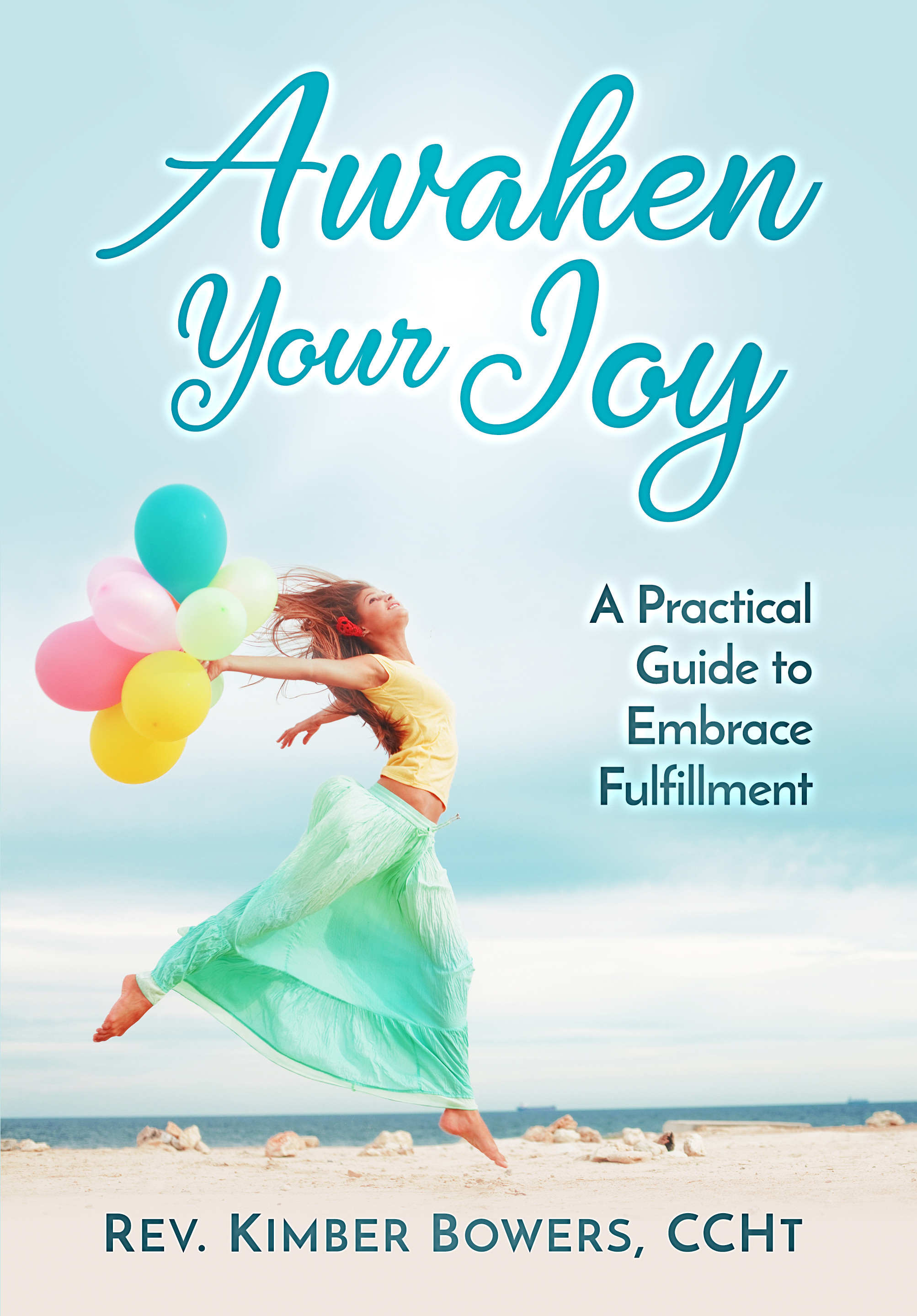 FREE: Awaken Your Joy: A Practical Guide To Embrace Fulfillment by Rev Kimber Bowers CCHt