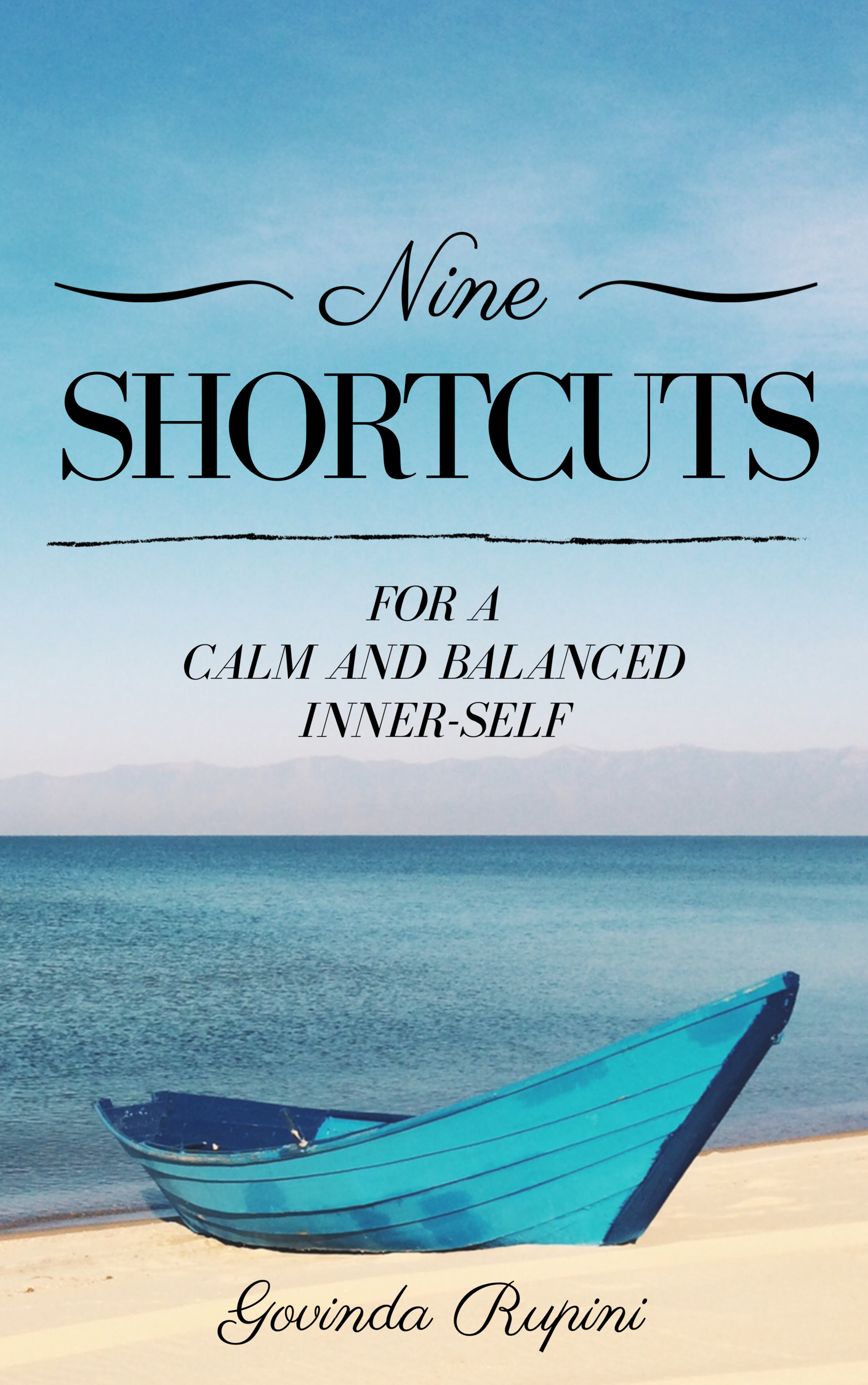 FREE: 9 for Shortcuts for a Calm and Balanced Inner-Self. Conquer your stress, anxiety, and depression once and for all by Govinda Rupini