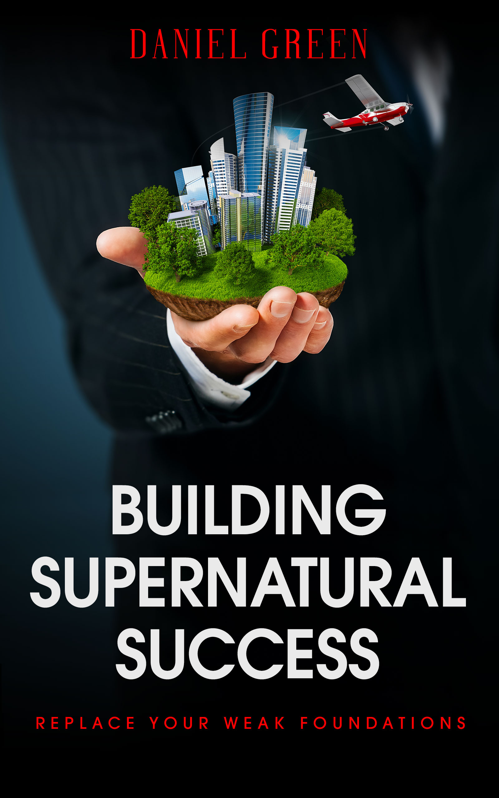 FREE: Building Supernatural Success by Daniel Green